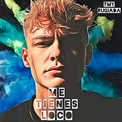 Tmy Rugiada - ‘Me Tienes Loco’
